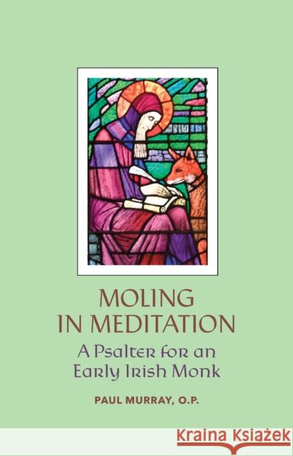 Moling in Meditation: A Psalter for an Early Irish Monk Paul Murray 9781587315190