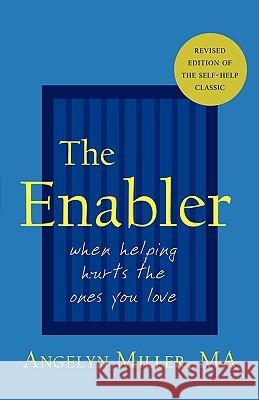 The Enabler: When Helping Hurts the Ones You Love Miller, Angelyn 9781587360671 Hats Off Books