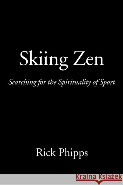 Skiing Zen: Searching for the Spirituality of Sport Phipps, Rick 9781587364501 Iceni Books