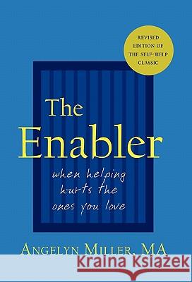 The Enabler: When Helping Hurts the Ones You Love Miller, Angelyn 9781587369056 Wheatmark