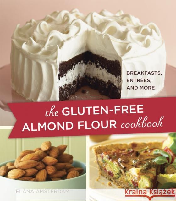 The Gluten-Free Almond Flour Cookbook: Breakfasts, Entrees, and More Amsterdam, Elana 9781587613456 Celestial Arts