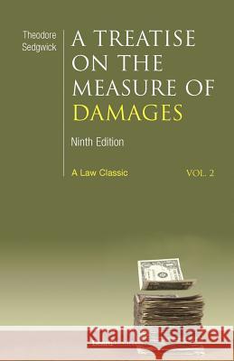 A Treatise on the Measure of Damages: Or an Inquiry Into the Principles Which Govern the Amount of Pecuniary Compensation Awarded by Courts of Justice Sedgwick, Theodore 9781587980633 Beard Books