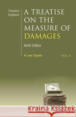 A Treatise on the Measure of Damages: Or an Inquiry Into the Principles Which Govern the Amount of Pecuniary Compensation Awarded by Courts of Justice Sedgwick, Theodore 9781587980657 Beard Books