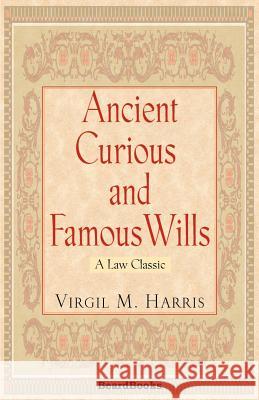 Ancient Curious and Famous Wills Harris, Virgil M. 9781587980718 Beard Books