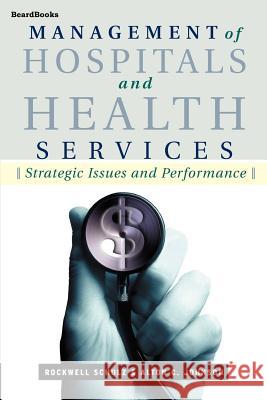 Management of Hospitals and Health Services: Strategic Issues and Performance Rockwell Schulz, Alton C Johnson 9781587981746 Beard Books