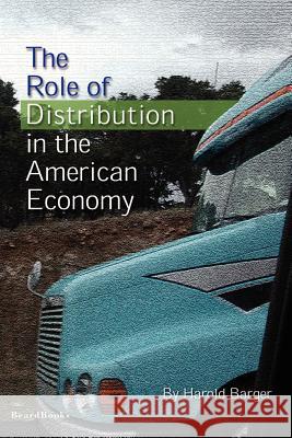 The Role of Distribution in the American Economy Harold Barger 9781587981975 Beard Books