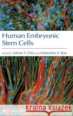 Human Embryonic Stem Cells Arlene Chiu Mahendra S. Rao Arlene Chiu 9781588293114 AACC Press