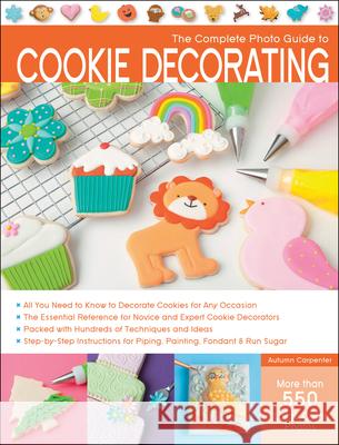 The Complete Photo Guide to Cookie Decorating Autumn Carpenter 9781589237483 Creative Publishing International