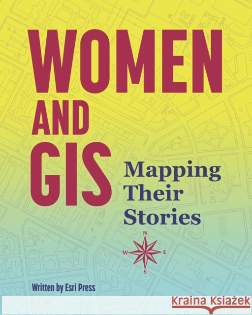 Women and GIS: Mapping Their Stories Esri Press 9781589485679 Esri Press