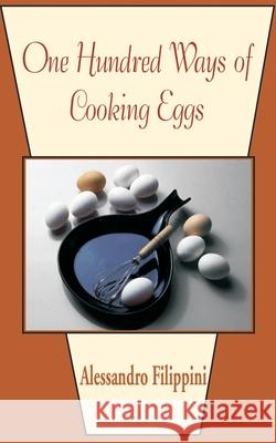 One Hundred Ways of Cooking Eggs Alessandro Filippini 9781589636798 Creative Cookbooks