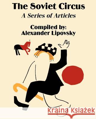 The Soviet Circus: A Series of Articles Lipovsky, Alexander 9781589639706 Fredonia Books (NL)