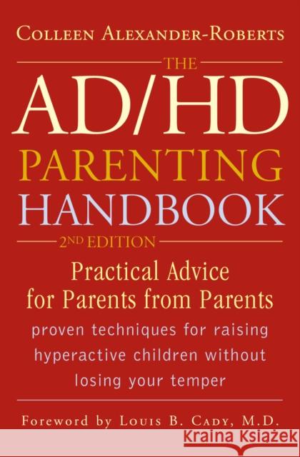 The ADHD Parenting Handbook: Practical Advice for Parents from Parents, 2nd Edition Alexander-Roberts, Colleen 9781589792838 Taylor Trade Publishing