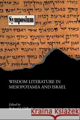 Wisdom Literature in Mesopotamia and Israel Richard J. Clifford 9781589832190 Society of Biblical Literature