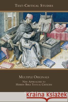 Multiple Originals: New Approaches to Hebrew Bible Textual Criticism Martin, Gary D. 9781589835139 Society of Biblical Literature