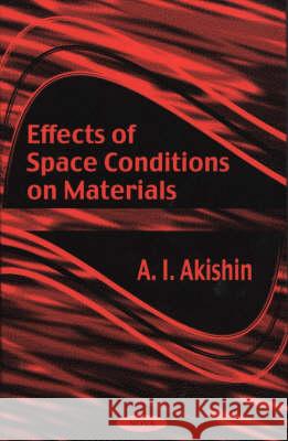 Effects of Space Conditions on Materials A I Akishin 9781590330289 Nova Science Publishers Inc