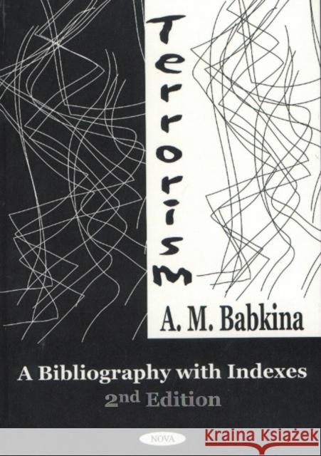 Terrorism: A Bibliography with Indexes A M Babkina 9781590331040 Nova Science Publishers Inc