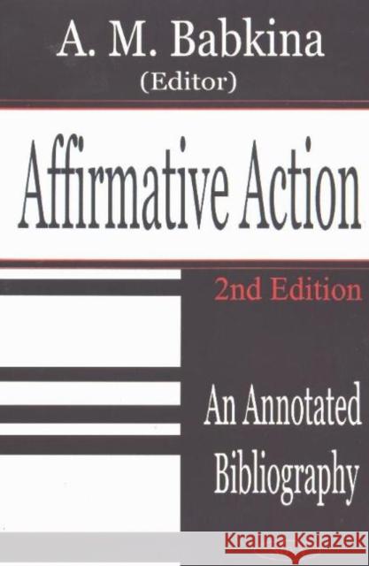 Affirmative Action: An Annotated Bibliography, 2nd Edition A M Babkina 9781590335703 Nova Science Publishers Inc
