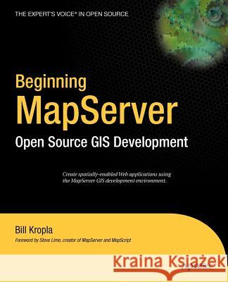 Beginning Mapserver: Open Source GIS Development Kropla, Bill 9781590594902 Apress