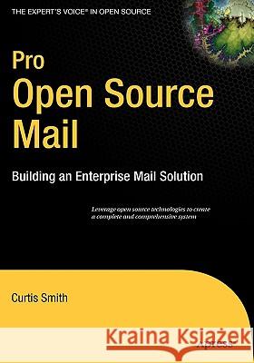 Pro Open Source Mail: Building an Enterprise Mail Solution Smith, Curtis 9781590595985 Apress