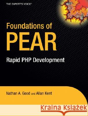Foundations of PEAR: Rapid PHP Development Allan Kent, Nathan A. Good 9781590597392 APress