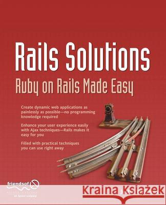 Rails Solutions: Ruby on Rails Made Easy Justin Williams 9781590597521 APress