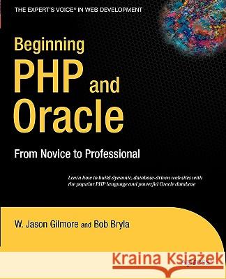 Beginning PHP and Oracle: From Novice to Professional W Jason Gilmore, Bob Bryla 9781590597705 APress