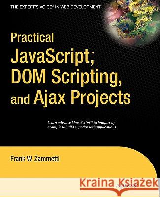 Practical JavaScript, DOM Scripting and Ajax Projects Frank Zammetti 9781590598160 APress