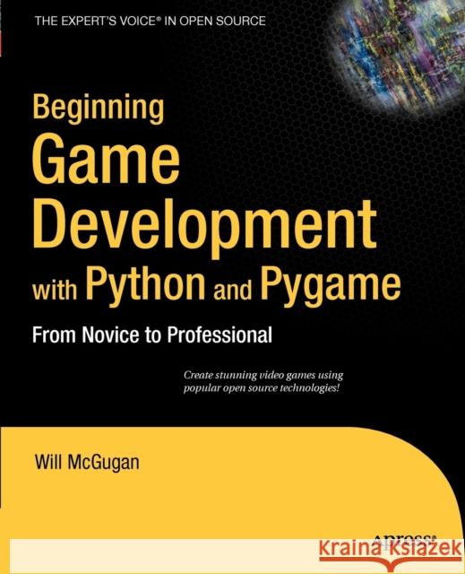 Beginning Game Development with Python and Pygame: From Novice to Professional Will McGugan 9781590598726 Apress