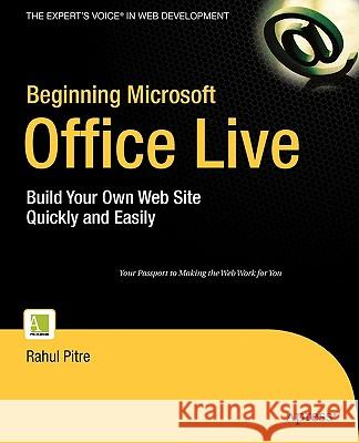 Beginning Microsoft Office Live: Build Your Own Web Site Quickly and Easily Rahul Pitre 9781590598795 Apress
