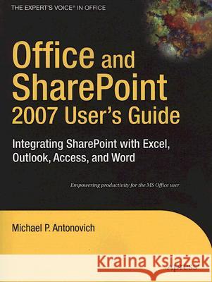 Office and Sharepoint 2007 User's Guide: Integrating Sharepoint with Excel, Outlook, Access and Word Antonovich, Michael 9781590599846 Apress