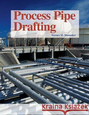 Process Pipe Drafting Terence M. Shumaker 9781590702475 Goodheart-Wilcox Publisher