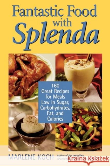 Fantastic Food with Splenda: 160 Great Recipes for Meals Low in Sugar, Carbohydrates, Fat, and Calories Koch, Marlene 9781590770214 M. Evans and Company