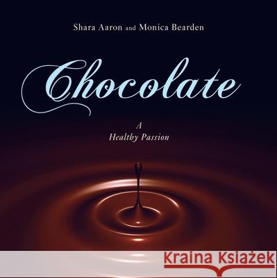 Chocolate - A Healthy Passion Shara Aaron Monica Bearden 9781591026532 Prometheus Books