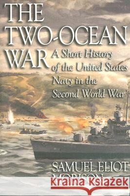 The Two-Ocean War: A Short History of the United States Navy in the Second World War Morison, Samuel Eliot 9781591145240 US Naval Institute Press