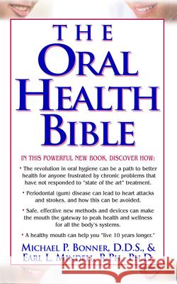 The Oral Health Bible Michael Bonner Earl L. Mindell Marcus L. Gitterle 9781591200505 Basic Health Publications
