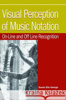 Visual Perception of Music Notation: On-Line and Off Line Recognition George, Susan Ella 9781591402985 IRM Press