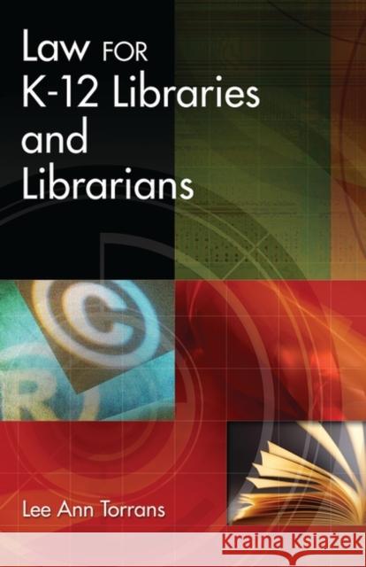 Law for K-12 Libraries and Librarians Lee Ann Torrans 9781591580362 Libraries Unlimited