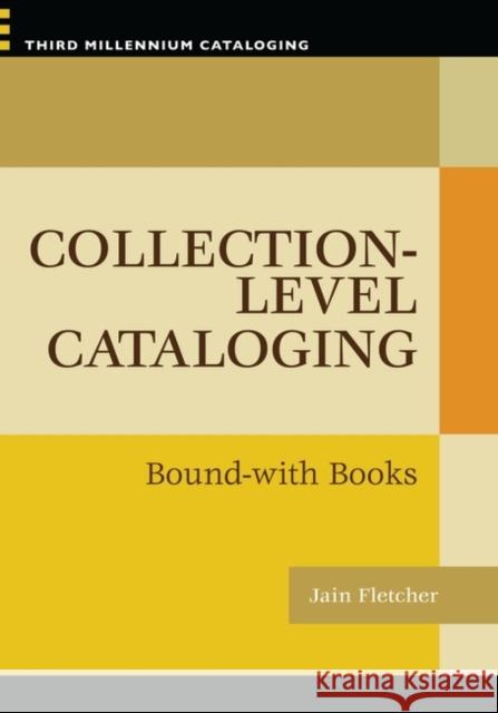 Collection-level Cataloging: Bound-with Books Fletcher, Jain 9781591585435 Libraries Unlimited