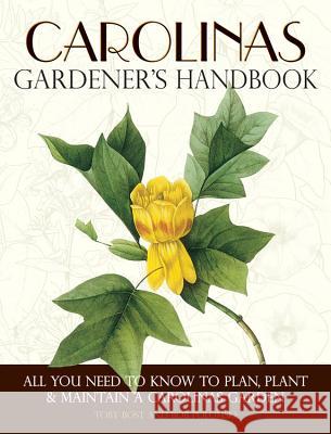 Carolinas Gardener's Handbook: All You Need to Know to Plan, Plant & Maintain a Carolinas Garden Toby Bost Bob Polomski 9781591865391 Cool Springs Press