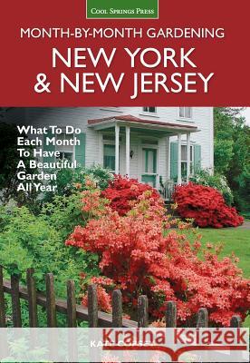 New York & New Jersey Month-By-Month Gardening: What to Do Each Month to Have a Beautiful Garden All Year Kate Copsey 9781591866572 Cool Springs Press