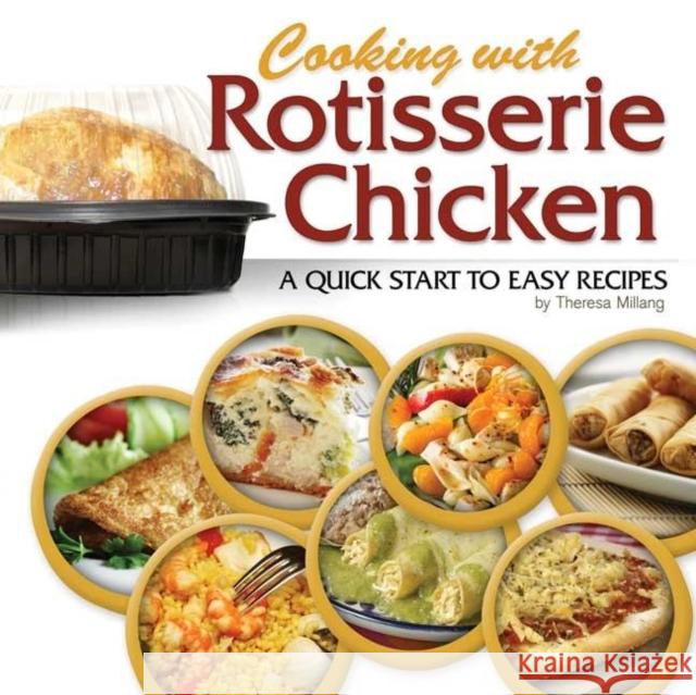 Cooking with Rotisserie Chicken: A Quick Start to Easy Recipes Theresa Millang 9781591933175 Adventure Publications(MN)