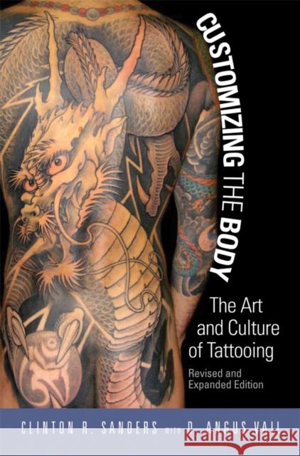 Customizing the Body: The Art and Culture of Tattooing Sanders, Clinton 9781592138883 Temple University Press