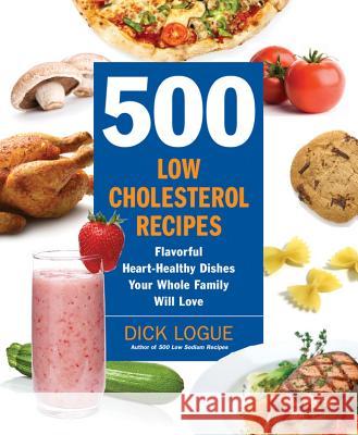 500 Low-Cholesterol Recipes: Flavorful Heart-Healthy Dishes Your Whole Family Will Love Logue, Dick 9781592333967 0
