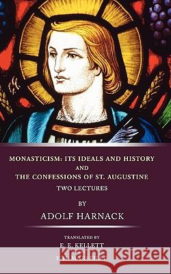 Monasticism: Its Ideals and History and the Confessions of St. Augustine Adolf Harnack 9781592445929 Wipf & Stock Publishers