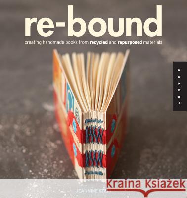 Re-Bound: Creating Handmade Books from Recycled and Repurposed Materials Stein, Jeannine 9781592535248 0