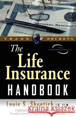 The Life Insurance Handbook Louis S. Shuntich 9781592800575 Marketplace Books