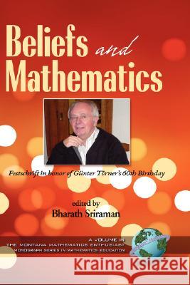 Beliefs and Mathematics: Festschrift in Honor of Guenter Toerner's 60th Birthday (Hc) Sriraman, Bharath 9781593118693 Information Age Publishing