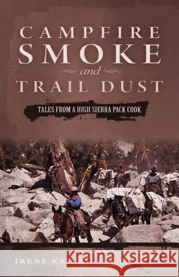 Campfire Smoke and Trail Dust: Tales from a High Sierra Pack Cook Irene Kritz 9781593308049 Aventine Press