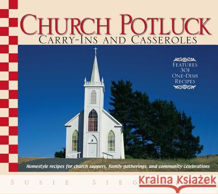 Church Potluck Carry-Ins and Casseroles: Homestyle Recipes for Church Suppers, Family Gatherings, and Community Celebrations Siegfried, Susie 9781593375492 Adams Media Corporation