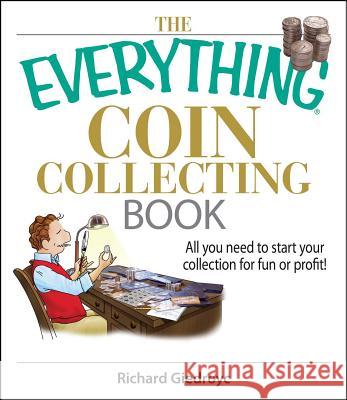 The Everything Coin Collecting Book: All You Need to Start Your Collection for Fun or Profit! Giedroyc, Richard 9781593375683 Adams Media Corporation